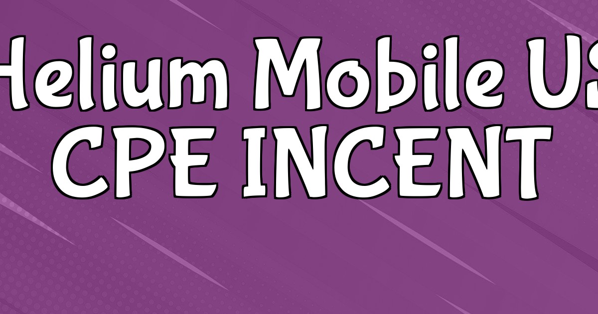 Helium Mobile US CPE INCENT