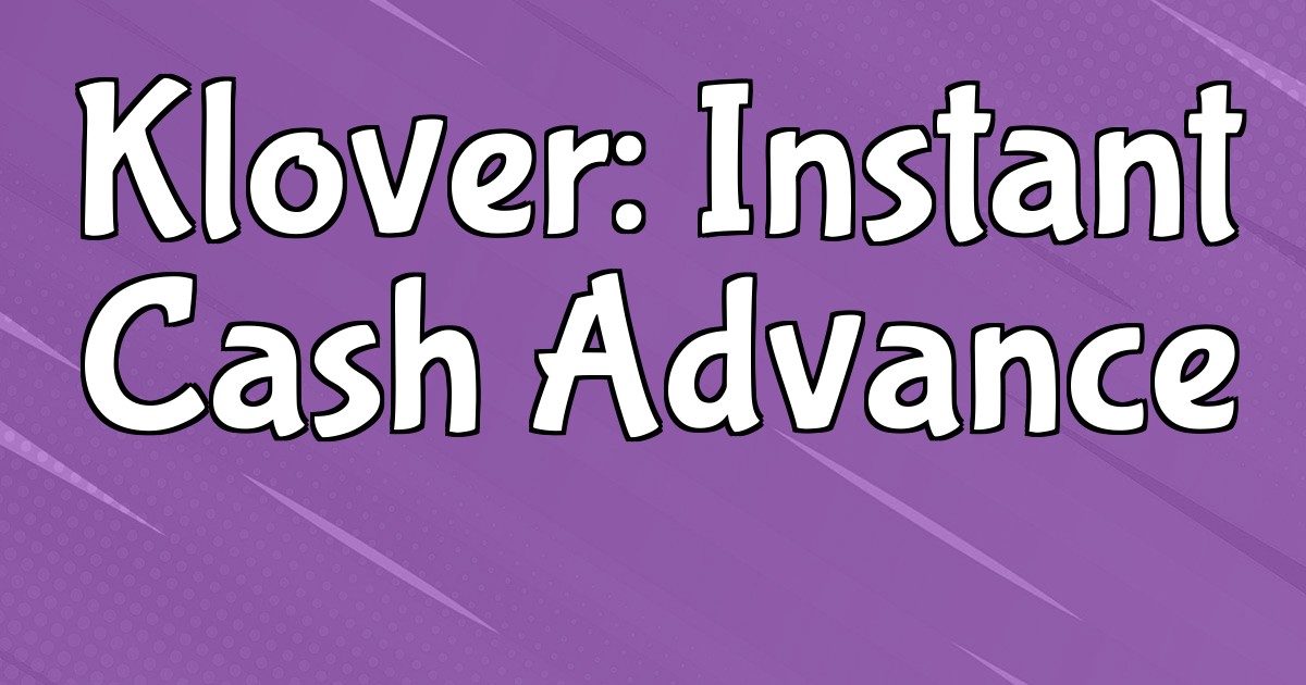 Klover: Instant Cash Advance