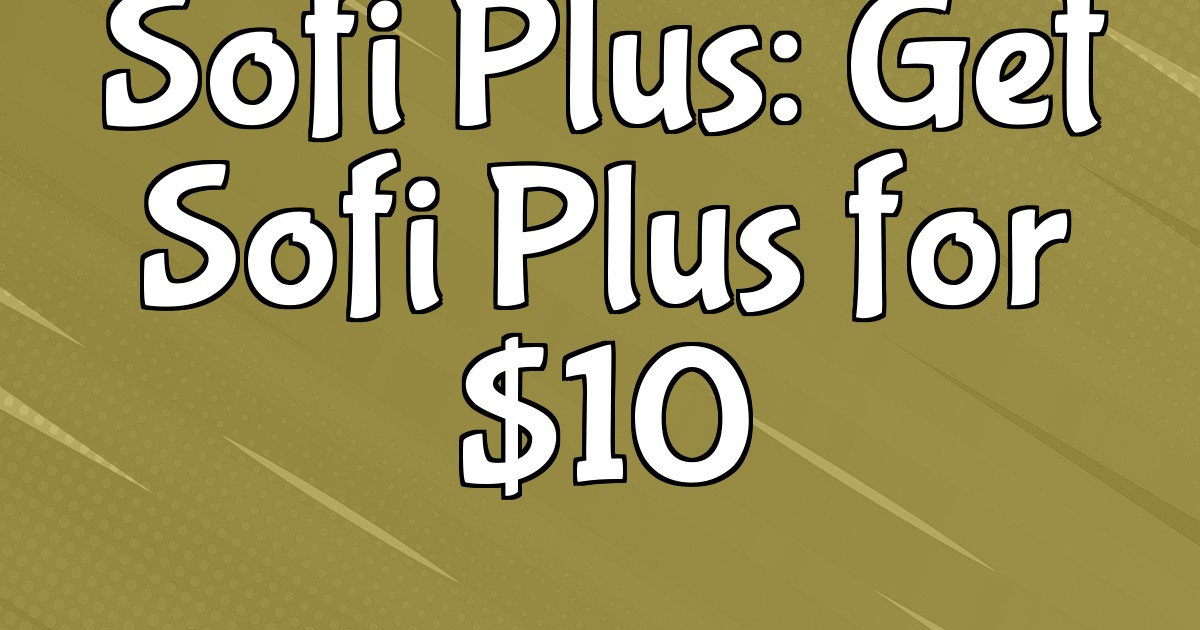 Sofi Plus - Join for $10